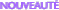 NOUVEAUT�