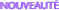 NOUVEAUT�