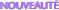 NOUVEAUT�